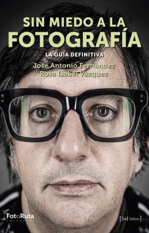 SIN MIEDO A LA FOTOGRAFIA - LA GUIA DEFINITIVA