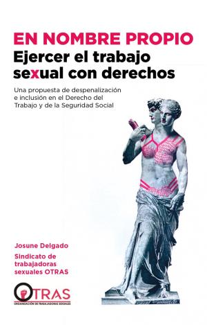 EN NOMBRE PROPIO: EJERCER EL TRABAJO SEXUAL CON DERECHOS