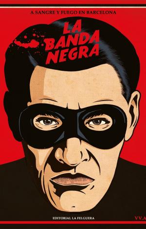 LA BANDA NEGRA. A SANGRE Y FUEGO EN BARCELONA
