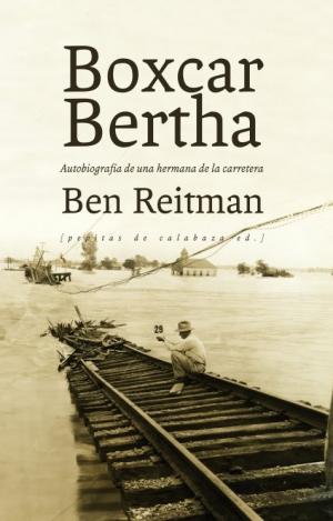BOXCAR BERTHA : AUTOBIOGRAFÍA DE UNA HERMANA DE LA CARRETERA