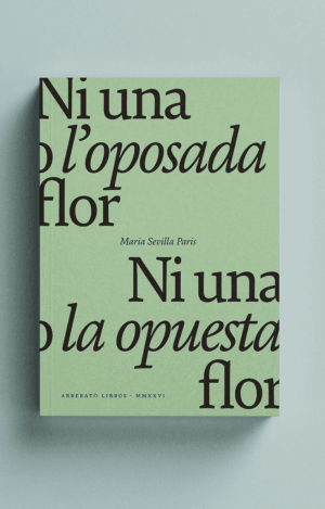 NI UNA O L'OPOSADA FLOR / NI UNA NI LA OPUESTA FLOR.