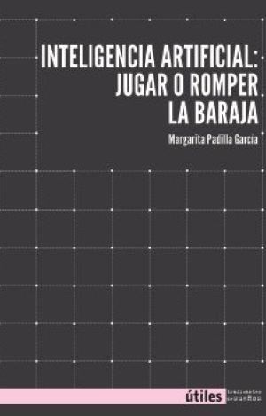 INTELIGENCIA ARTIFICAL: JUGAR O ROMPER LA BARAJA