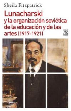 LUNACHARSKI Y LA ORGANIZACIÓN SOVIÉTICA DE LA EDUCCIÓN Y DE LAS ARTES