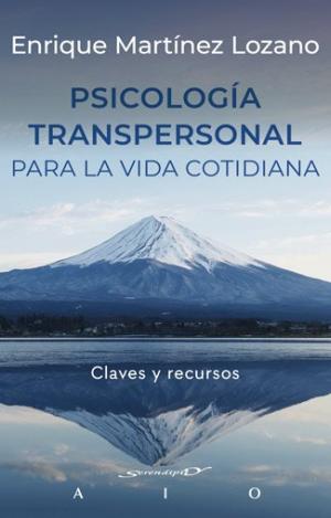 PSICOLOGIA TRANSPERSONAL PARA LA VIDA COTIDIANA. CLAVES Y RECURSOS