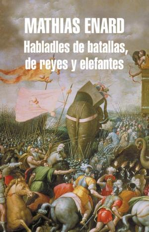 HABLADLES DE BATALLAS, DE REYES Y ELEFANTES