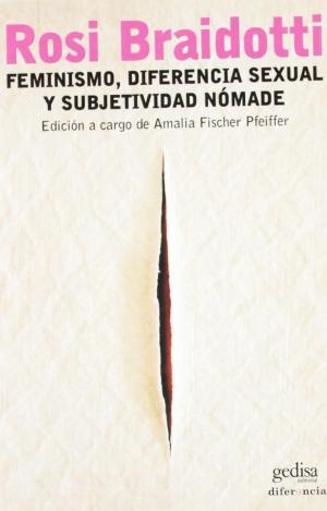 FEMINISMO, DIFERENCIA SEXUAL Y SUBJETIVIDAD NÓMADE