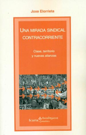 UNA MIRADA SINDICAL CONTRACORRIENTE : CLASE, TERRITORIO Y NUEVAS ALIANZAS