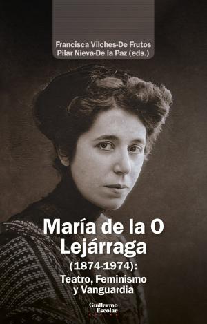 MARÍA DE LA O LEJÁRRAGA (1874-1974): TEATRO, FEMINISMO Y VANGUARDIA